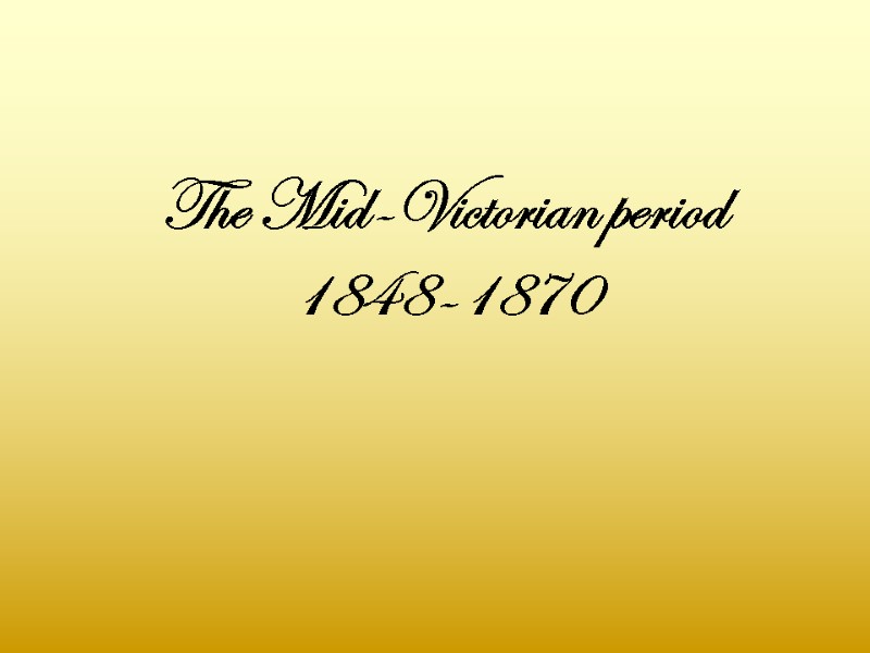 The Mid-Victorian period 1848-1870